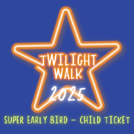 Sponsored Twilight Walk 2025 - Twilight Walk 2025 - Super Early Bird - Child Ticket