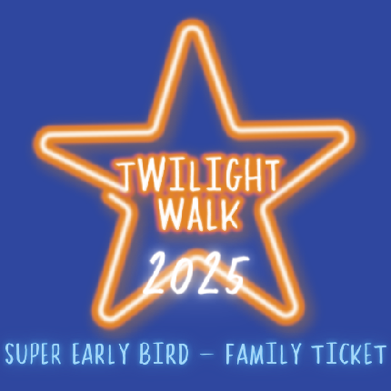 Sponsored Twilight Walk 2025 - Twilight Walk 2025 - Super Early Bird - Family Ticket